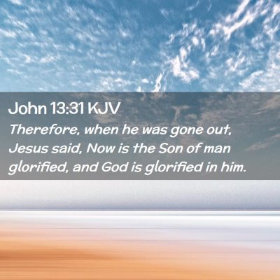 Picture 02 - John 13:31 KJV - Therefore, when he was gone out, Jesus said, Now - Bible Verse Picture