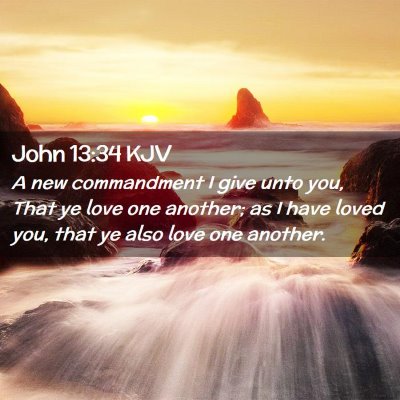 Picture 02 - John 13:34 KJV - A new commandment I give unto you, That ye love - Bible Verse Picture