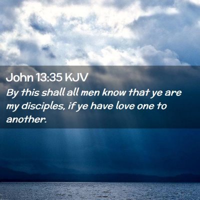 Picture 02 - John 13:35 KJV - By this shall all men know that ye are my - Bible Verse Picture