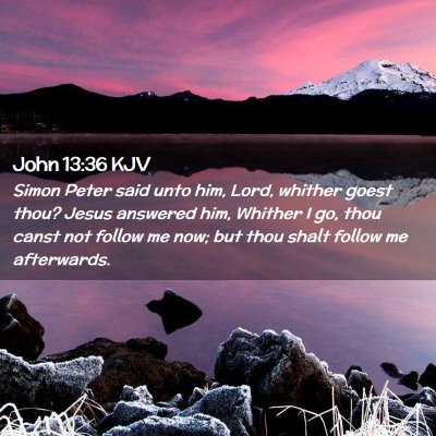 Picture 02 - John 13:36 KJV - Simon Peter said unto him, Lord, whither goest - Bible Verse Picture