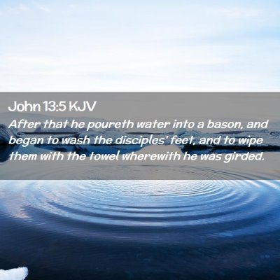 Picture 02 - John 13:5 KJV - After that he poureth water into a bason, and - Bible Verse Picture