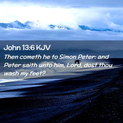Picture 02 - John 13:6 KJV - Then cometh he to Simon Peter: and Peter saith - Bible Verse Picture