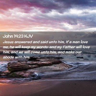 Picture 02 - John 14:23 KJV - Jesus answered and said unto him, If a man love - Bible Verse Picture