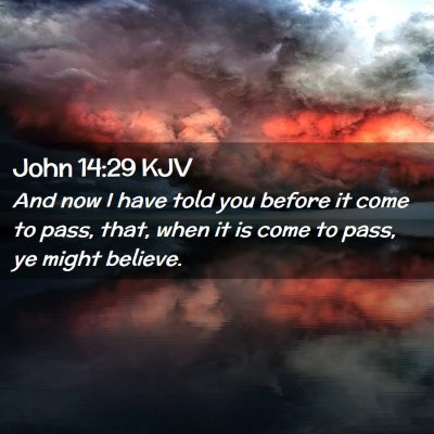 Picture 02 - John 14:29 KJV - And now I have told you before it come to pass, - Bible Verse Picture