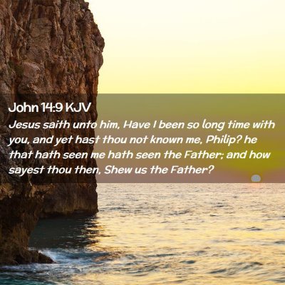 Picture 02 - John 14:9 KJV - Jesus saith unto him, Have I been so long time - Bible Verse Picture