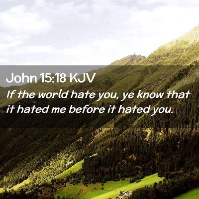 Picture 02 - John 15:18 KJV - If the world hate you, ye know that it hated me - Bible Verse Picture