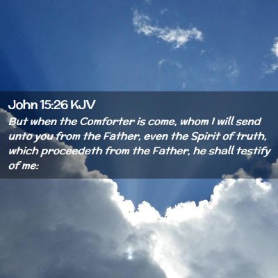 Picture 02 - John 15:26 KJV - But when the Comforter is come, whom I will send - Bible Verse Picture