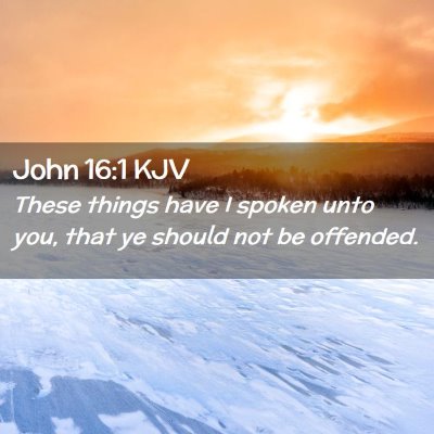 Picture 02 - John 16:1 KJV - These things have I spoken unto you, that ye - Bible Verse Picture