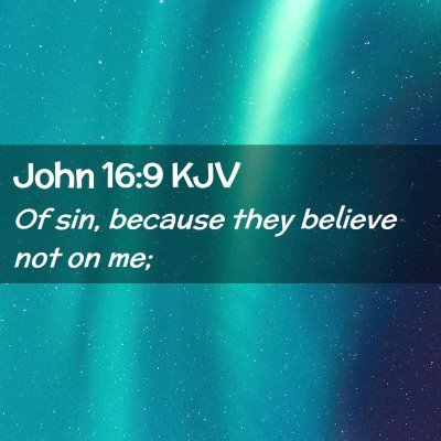 Picture 02 - John 16:9 KJV - Of sin, because they believe not on - Bible Verse Picture