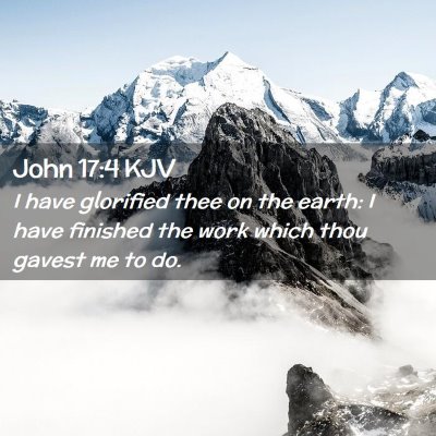 Picture 02 - John 17:4 KJV - I have glorified thee on the earth: I have - Bible Verse Picture
