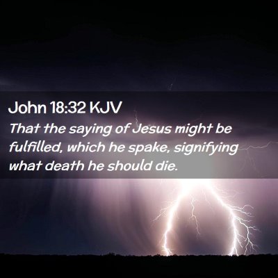 Picture 02 - John 18:32 KJV - That the saying of Jesus might be fulfilled, - Bible Verse Picture