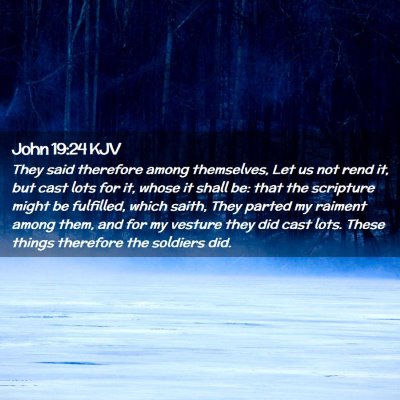 Picture 02 - John 19:24 KJV - They said therefore among themselves, Let us not - Bible Verse Picture