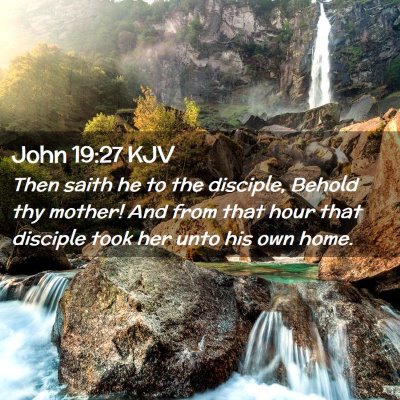 Picture 02 - John 19:27 KJV - Then saith he to the disciple, Behold thy mother! - Bible Verse Picture