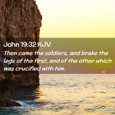 Picture 02 - John 19:32 KJV - Then came the soldiers, and brake the legs of the - Bible Verse Picture