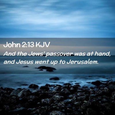 Picture 02 - John 2:13 KJV - And the Jews' passover was at hand, and Jesus - Bible Verse Picture