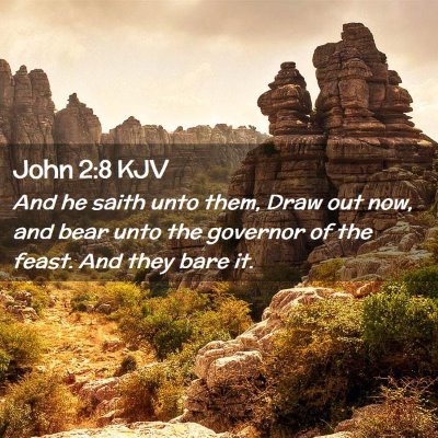 Picture 02 - John 2:8 KJV - And he saith unto them, Draw out now, and bear - Bible Verse Picture