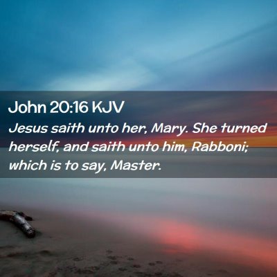 Picture 02 - John 20:16 KJV - Jesus saith unto her, Mary. She turned herself, - Bible Verse Picture