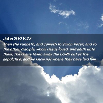 Picture 02 - John 20:2 KJV - Then she runneth, and cometh to Simon Peter, and - Bible Verse Picture