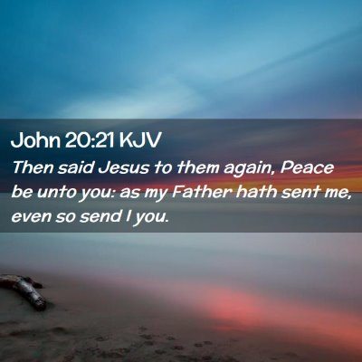 Picture 02 - John 20:21 KJV - Then said Jesus to them again, Peace be unto you: - Bible Verse Picture