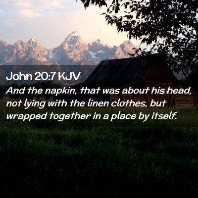 Picture 02 - John 20:7 KJV - And the napkin, that was about his head, not - Bible Verse Picture