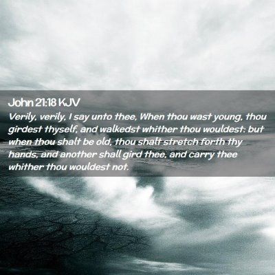 Picture 02 - John 21:18 KJV - Verily, verily, I say unto thee, When thou wast - Bible Verse Picture