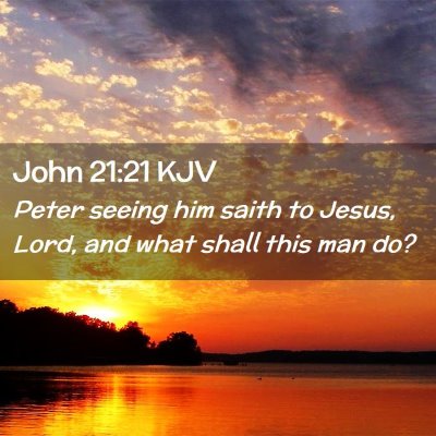 Picture 02 - John 21:21 KJV - Peter seeing him saith to Jesus, Lord, and what - Bible Verse Picture