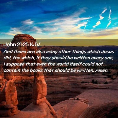 Picture 02 - John 21:25 KJV - And there are also many other things which Jesus - Bible Verse Picture