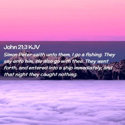 Picture 02 - John 21:3 KJV - Simon Peter saith unto them, I go a fishing. They - Bible Verse Picture