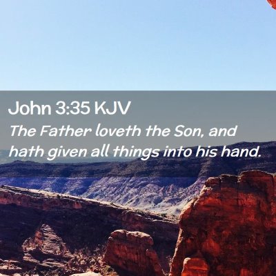 Picture 02 - John 3:35 KJV - The Father loveth the Son, and hath given all - Bible Verse Picture