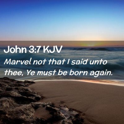 Picture 02 - John 3:7 KJV - Marvel not that I said unto thee, Ye must be born - Bible Verse Picture