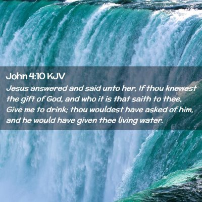 Picture 02 - John 4:10 KJV - Jesus answered and said unto her, If thou knewest - Bible Verse Picture