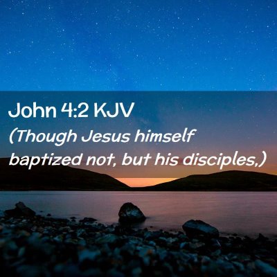 Picture 02 - John 4:2 KJV - (Though Jesus himself baptized not, but his - Bible Verse Picture