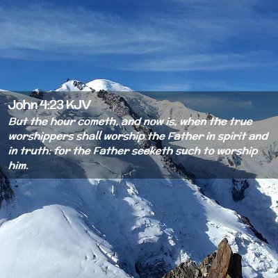 Picture 02 - John 4:23 KJV - But the hour cometh, and now is, when the true - Bible Verse Picture