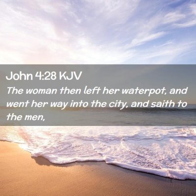 Picture 02 - John 4:28 KJV - The woman then left her waterpot, and went her - Bible Verse Picture
