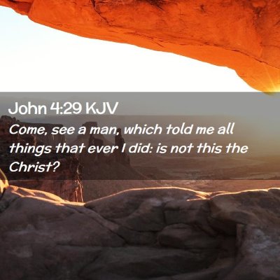 Picture 02 - John 4:29 KJV - Come, see a man, which told me all things that - Bible Verse Picture