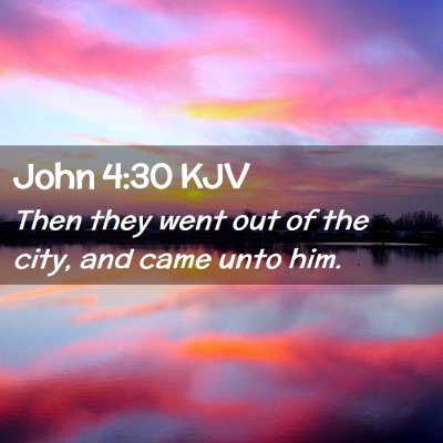 Picture 02 - John 4:30 KJV - Then they went out of the city, and came unto - Bible Verse Picture