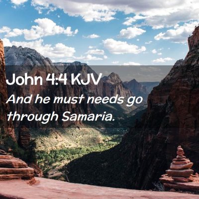 Picture 02 - John 4:4 KJV - And he must needs go through - Bible Verse Picture