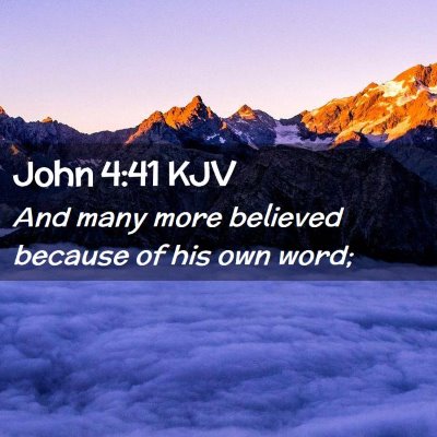 Picture 02 - John 4:41 KJV - And many more believed because of his own - Bible Verse Picture