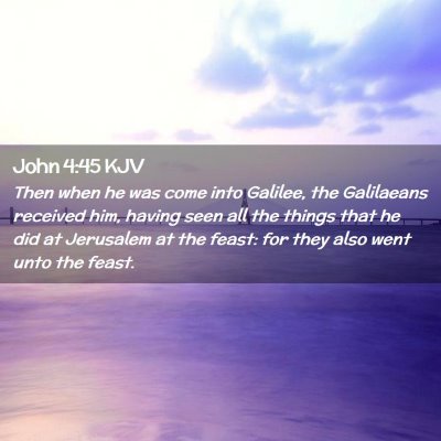 Picture 02 - John 4:45 KJV - Then when he was come into Galilee, the - Bible Verse Picture