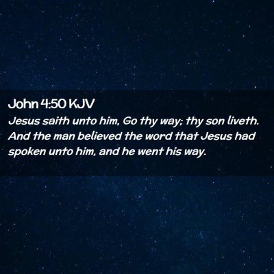 Picture 02 - John 4:50 KJV - Jesus saith unto him, Go thy way; thy son liveth. - Bible Verse Picture