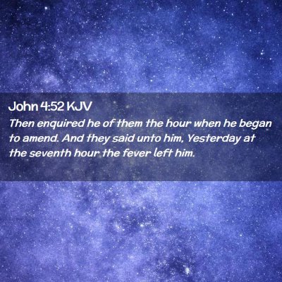 Picture 02 - John 4:52 KJV - Then enquired he of them the hour when he began - Bible Verse Picture