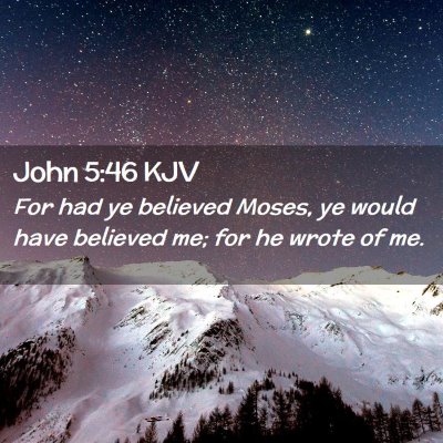 Picture 02 - John 5:46 KJV - For had ye believed Moses, ye would have believed - Bible Verse Picture