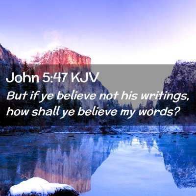 Picture 02 - John 5:47 KJV - But if ye believe not his writings, how shall ye - Bible Verse Picture