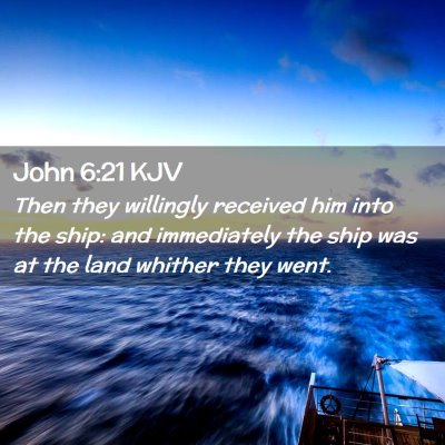 Picture 02 - John 6:21 KJV - Then they willingly received him into the ship: - Bible Verse Picture