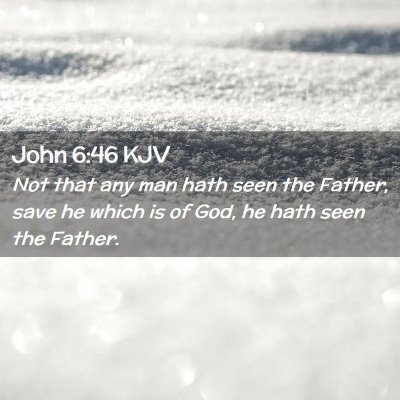 Picture 02 - John 6:46 KJV - Not that any man hath seen the Father, save he - Bible Verse Picture