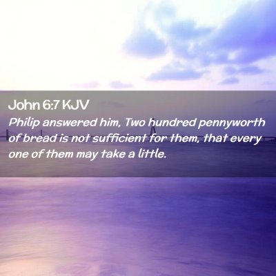 Picture 02 - John 6:7 KJV - Philip answered him, Two hundred pennyworth of - Bible Verse Picture