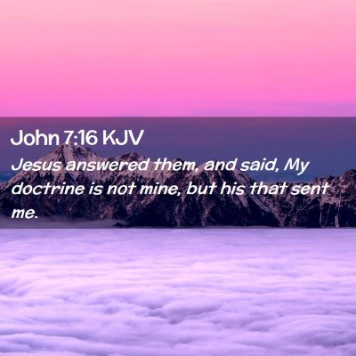 Picture 02 - John 7:16 KJV - Jesus answered them, and said, My doctrine is not - Bible Verse Picture