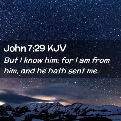 Picture 02 - John 7:29 KJV - But I know him: for I am from him, and he hath - Bible Verse Picture