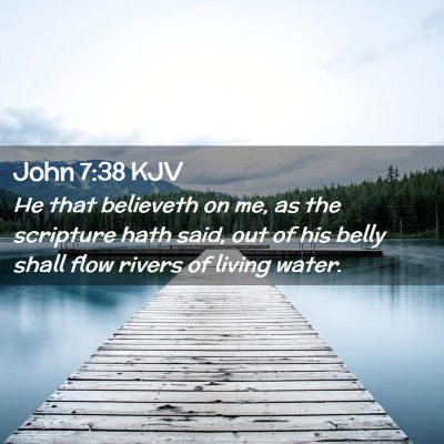 Picture 02 - John 7:38 KJV - He that believeth on me, as the scripture hath - Bible Verse Picture