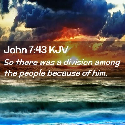 Picture 02 - John 7:43 KJV - So there was a division among the people because - Bible Verse Picture